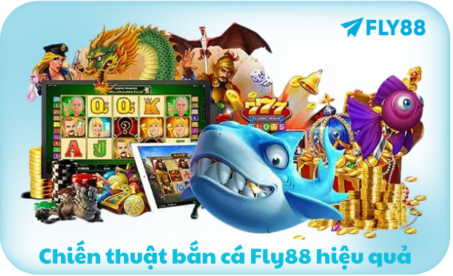 Chiến thuật bắn cá Fly88 hiệu quả