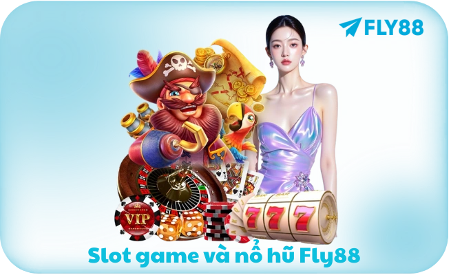 Slot game và nổ hũ Fly88