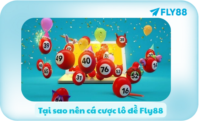 Tại sao nên cá cược lô đề Fly88